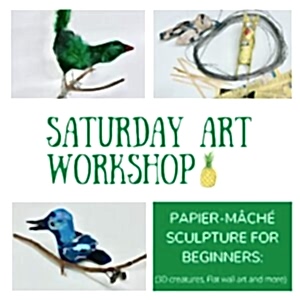 Saturday Art Workshop Paper Mache